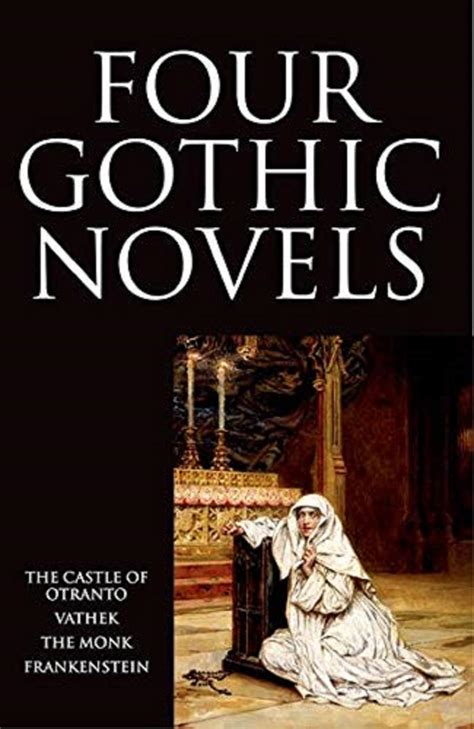 Four Gothic Novels: The Castle of Otranto; Vathek; The Monk; Frankenstein