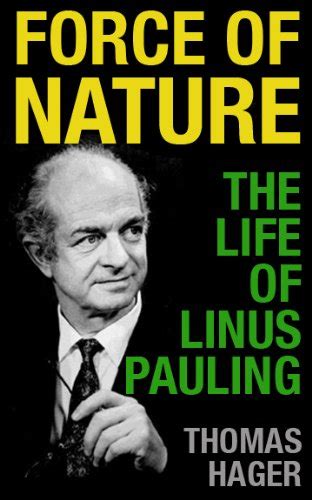 Force of Nature: The Life of Linus Pauling