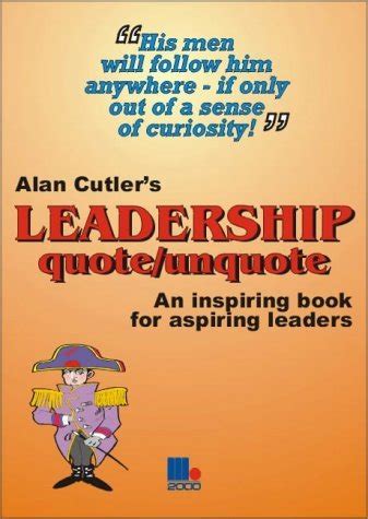 Alan Cutler's Leadership Quote/Unquote : An Inspiring Book for Aspiring Leaders