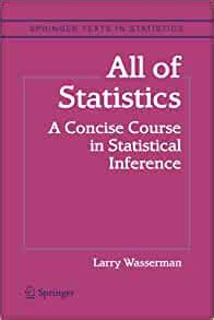 All of statistics : A concise course in statistic inference