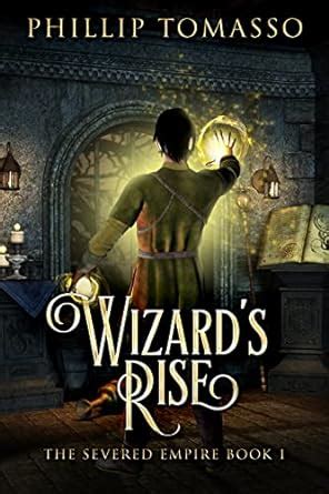 Wizard's Rise (The Severed Empire, #1)