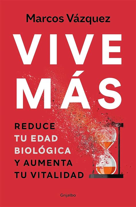 Vive más: Reduce tu edad biológica y aumenta tu vitalidad (Spanish Edition)