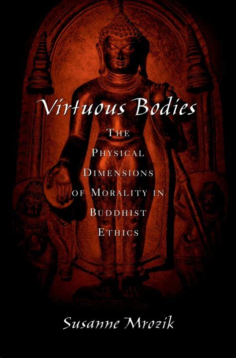 Virtuous Bodies: The Physical Dimensions of Morality in Buddhist Ethics (AAR Cultural Criticism Series)