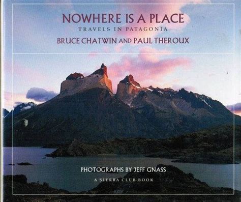 Nowhere Is a Place: Travels in Patagonia
