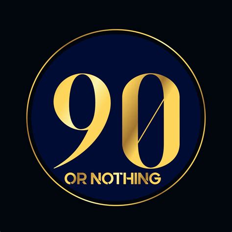 Ninety or Nothing