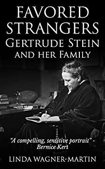 Favored Strangers: Gertrude Stein and her Family (Literary Biographies Book 1)