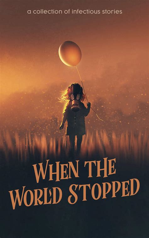 When the World Stopped: A Collection of Infectious Stories