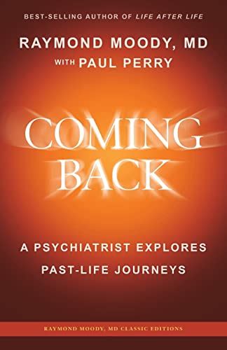 Coming Back by Raymond Moody, MD & Paul Perry: A Psychiatrist Explores Past-Life Journeys
