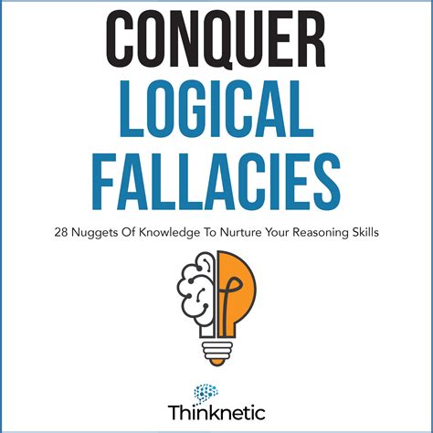 Conquer Logical Fallacies: 28 Nuggets Of Knowledge To Nurture Your Reasoning Skills (Critical Thinking & Logic Mastery)