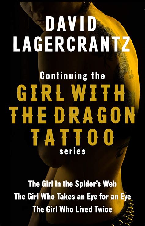 Continuing THE GIRL WITH THE DRAGON TATTOO/MILLENNIUM series: The Girl in the Spider's Web; The Girl Who Takes an Eye for an Eye; The Girl Who Lived Twice