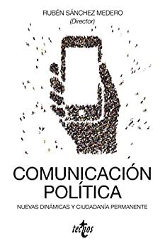 Comunicación política: nuevas dinámicas y ciudadanía permanente (Ciencia Política - Semilla y Surco) (Spanish Edition)