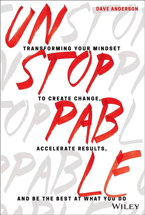 Unstoppable: Transforming Your Mindset to Create Change, Accelerate Results, and Be the Best at What You Do