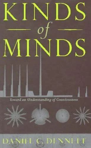 Kinds of Minds: Towards an Understanding of Consciousness