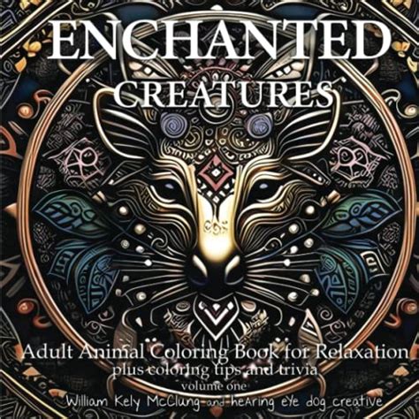 ENCHANTED CREATURES: Adult Animal Coloring Book for Relaxation - Volume One (ENCHANTED CREATURES - Adult Animal Coloring Books for Relaxation)