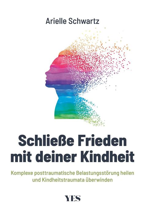 Schließe Frieden mit deiner Kindheit: Komplexe posttraumatische Belastungsstörung (K-PTBS) heilen und Kindheitstraumata überwinden (German Edition)