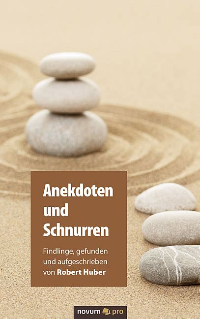 Anekdoten und Schnurren: Findlinge, gefunden und aufgeschrieben von Robert Huber (German Edition)