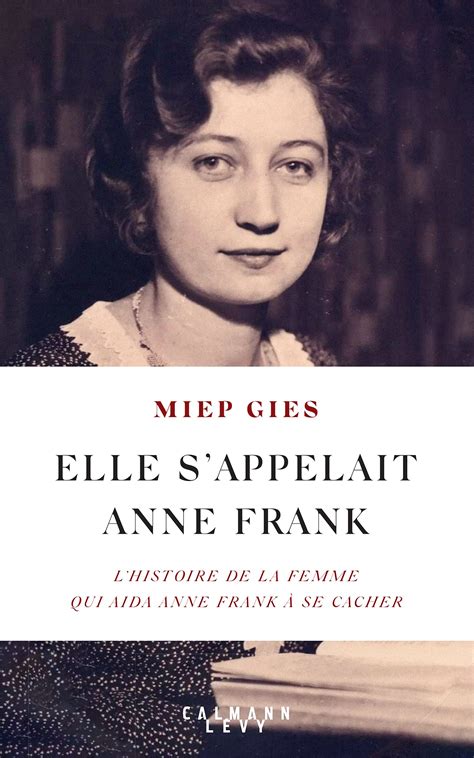 Elle s'appelait Anne Frank: L'histoire de la femme qui aida Anne Frank à se cacher