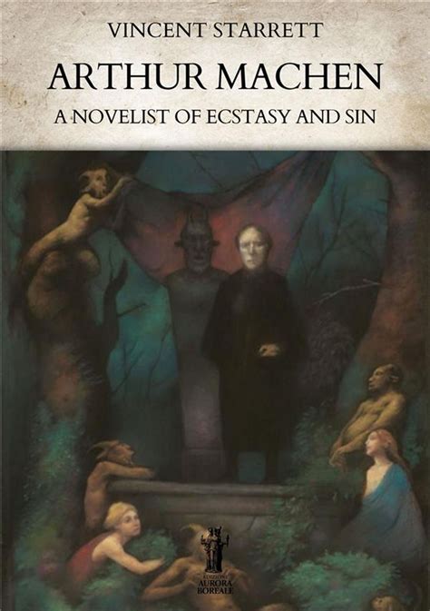 Arthur Machen A Novelist of Ecstasy and Sin