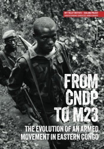 From CNDP to M23: The evolution of an armed movement in eastern Congo (Usalama Project)