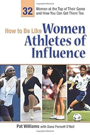 How to Be Like Women Athletes of Influence: 32 Women at the Top of Their Game and How You Can Get There Too