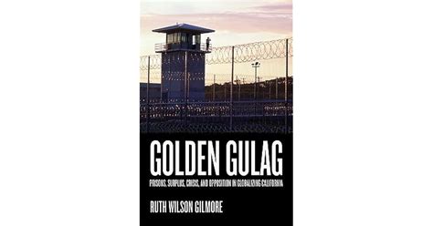 Golden Gulag: Prisons, Surplus, Crisis, and Opposition in Globalizing California