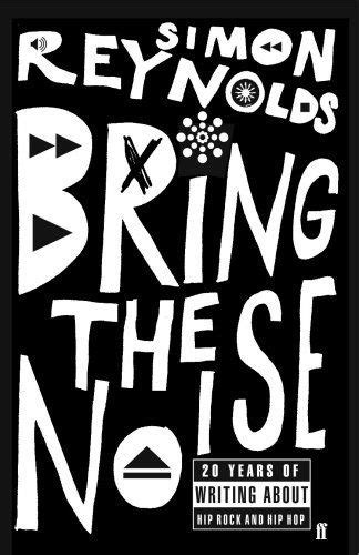 Bring The Noise: 20 Years of writing about Hip Rock and Hip-Hop
