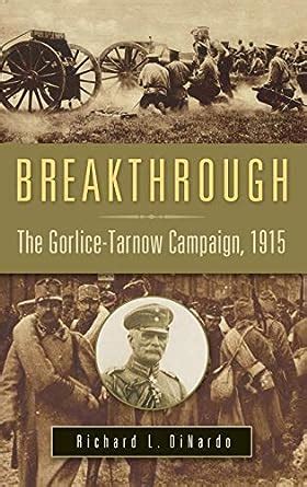 Breakthrough: The Gorlice-Tarnow Campaign, 1915 (War, Technology, and History)
