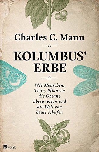 Kolumbus' Erbe: Wie Menschen, Tiere, Pflanzen die Ozeane überquerten und die Welt von heute schufen