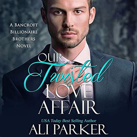 Our Twisted Love Affair (Bancroft Billionaire Brothers, #2)