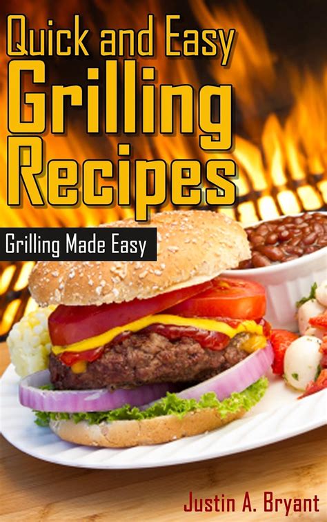 Grill Cookbook: Backyard Cooking is Simple with Easy Grilling Recipes in an Easy Grilling Cookbook