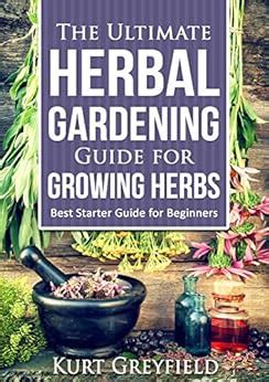 Growing Herbs: The Ultimate Herbal Gardening Guide for Growing Herbs- BEST Starter Guide for Beginners-Herbal remedies, medicinal herbs, Herbs for diabetes, Herbs for weight loss