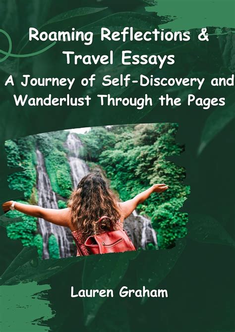 Roaming Reflections & Travel Essays: A Journey of Self-Discovery and Wanderlust Through the Pages