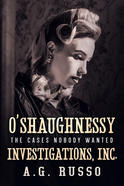 O'SHAUGHNESSY INVESTIGATIONS, INC.: The Cases Nobody Wanted