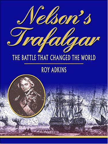 Nelson's Trafalgar: The Battle That Changed the World
