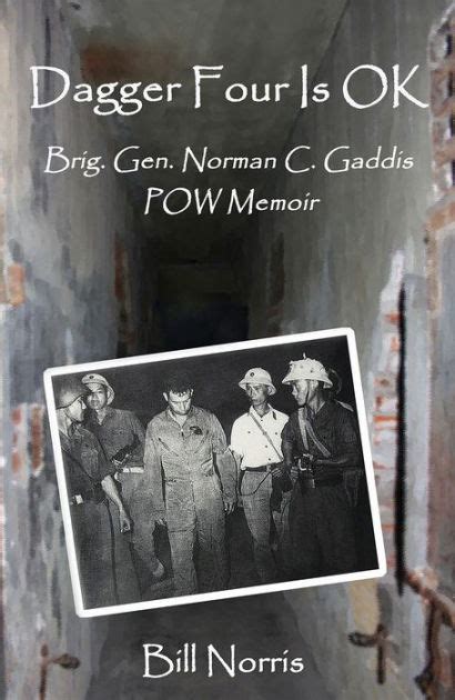 Dagger Four Is OK: Brigadier General Norman C. Gaddis POW Memoir