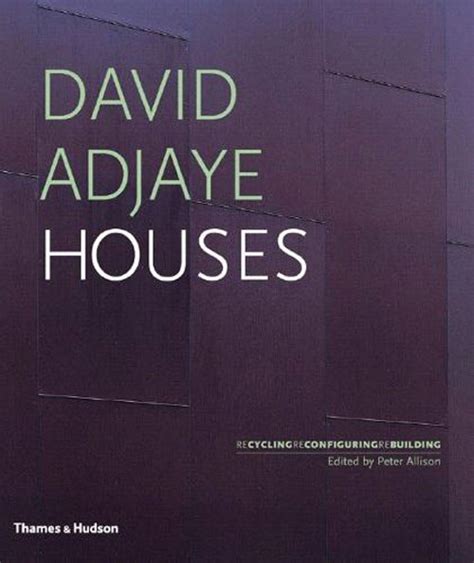 David Adjaye: Houses; Recycling, Reconfiguring, Rebuilding