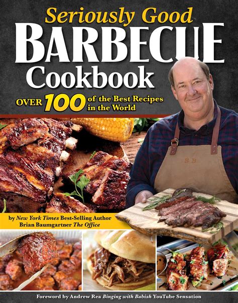 Seriously Good Barbecue Cookbook: Over 100 of the Best Recipes in the World (Fox Chapel Publishing) Explore BBQ from Texas to Memphis with Brian Baumgartner, aka Kevin Malone from The Office