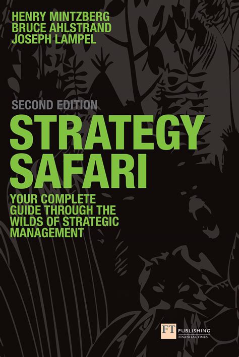 Strategy Safari: A Guided Tour Through The Wilds of Strategic Management