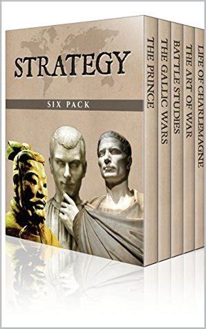 Strategy Six Pack (Illustrated): The Art of War, The Gallic Wars, Life of Charlemagne, The Prince, On War and Battle Studies