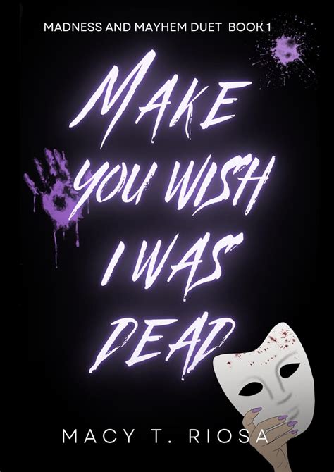 Make You Wish I Was Dead (Madness and Mayhem #1)