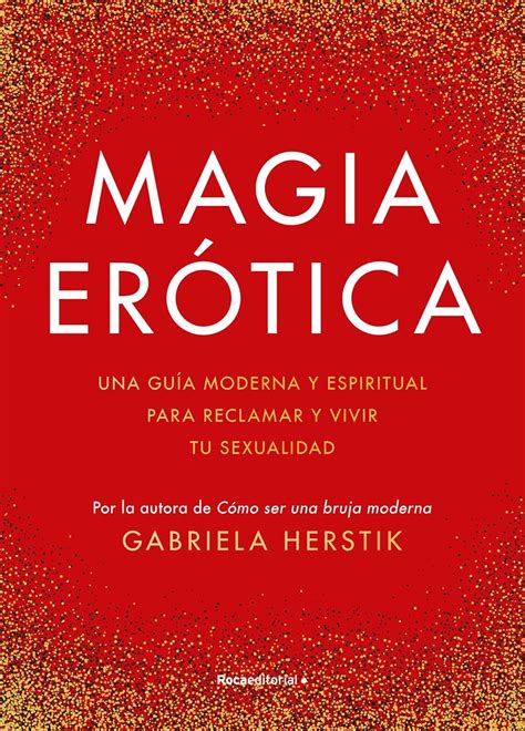 Magia erótica: Una guía moderna y espiritual para reclamar y vivir tu sexualidad (Spanish Edition)