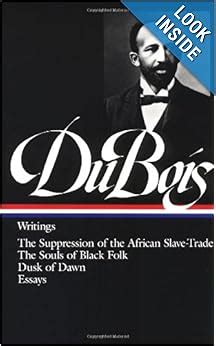 Writings: The Suppression of the African Slave-Trade / The Souls of Black Folk / Dusk of Dawn / Essays and Articles