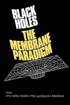 Black Holes: The Membrane Paradigm (The Silliman Memorial Lectures Series)