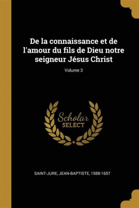 De La Connaissance Et De L'amour Du Fils De Dieu, Notre-Seigneur Jésus-Christ; Volume 3 (French Edition)