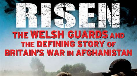 Dead Men Risen: The Welsh Guards and the Real Story of Britain's War in Afghanistan