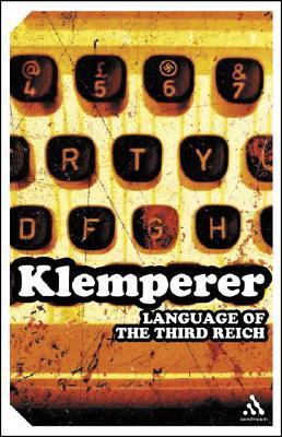 The Language of the Third Reich: LTI--Lingua Tertii Imperii: A Philologist's Notebook books