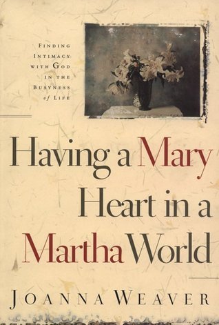 Having a Mary Heart in a Martha World: Finding Intimacy with God in the Busyness of Life books