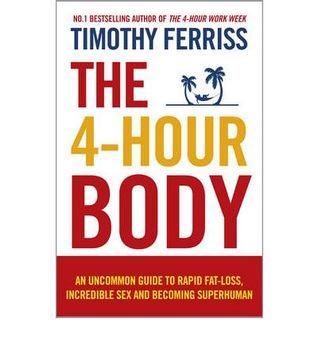 The 4-Hour Body: An Uncommon Guide to Rapid Fat-Loss, Incredible Sex, and Becoming Superhuman books