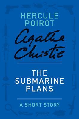 The Submarine Plans: a Hercule Poirot Short Story (Hercule Poirot, #SS-08) books