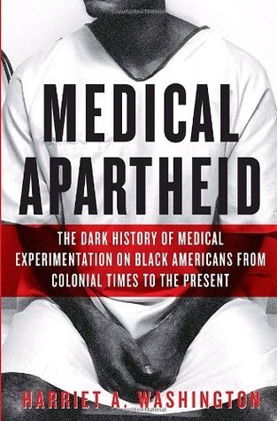 Medical Apartheid: The Dark History of Medical Experimentation on Black Americans from Colonial Times to the Present books